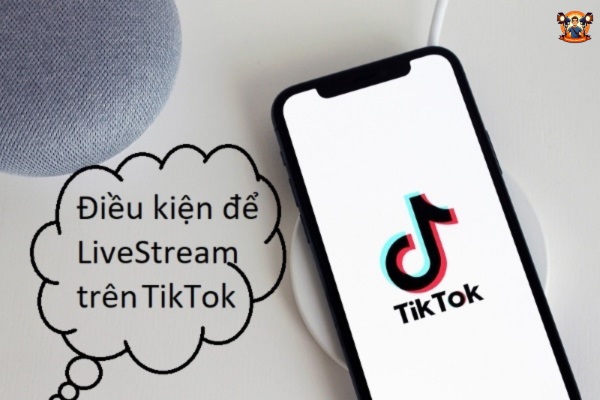 Điều kiện Live trên TikTok bằng điện thoại